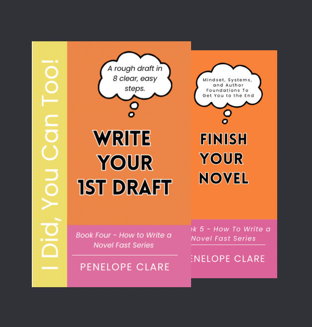 Covers of Write Your First Draft and Finish Your Novel by Penelope Clare. Step-by-step support for completing your draft and strengthening your writing craft.